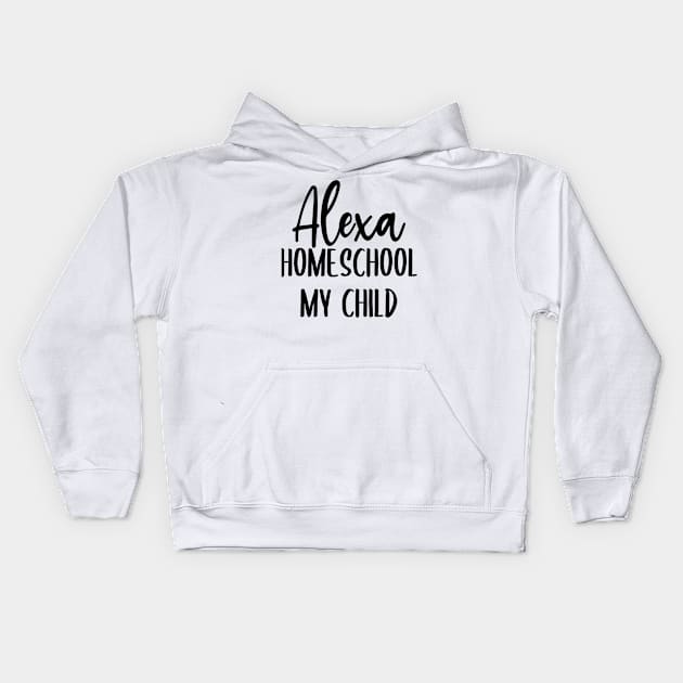 Alexa Homeschool My Kids Kids Hoodie by Little Things by Nicky 